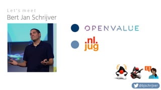 Bert Jan Schrijver
L e t ’ s m e e t
@bjschrijver
 