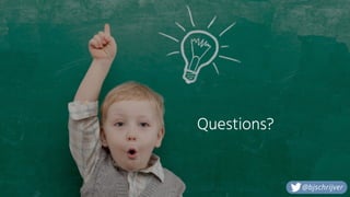 Questions?
@bjschrijver
 