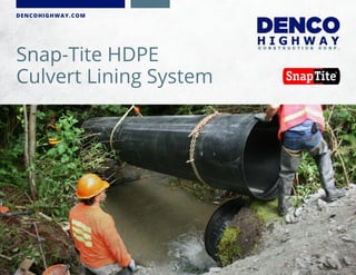 Snap-Tite HDPE
Culvert Lining System
DENCOHIGHWAY.COM
 