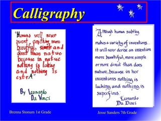 CalligraphyCalligraphy
Brenna Stonum 1st Grade Jesse Sanders 7th Grade
 