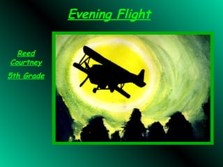Evening Flight
Reed
Courtney
5th Grade
 