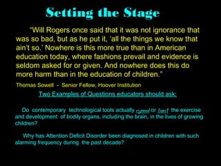 Setting the Stage:
“Will Rogers once said that it was not ignorance that
was so bad, but as he put it, ‘all the things we ...