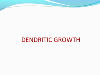 DENDRITIC GROWTH 
 