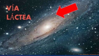 VÍA
LÁCTEA
 