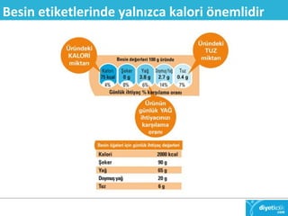 Besin etiketlerinde yalnızca kalori önemlidir 
 