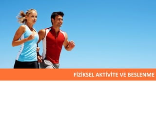 FİZİKSEL AKTİVİTE VE BESLENME 
 