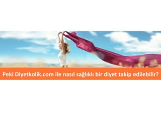 Peki Diyetkolik.com ile nasıl sağlıklı bir diyet takip edilebilir? 
 