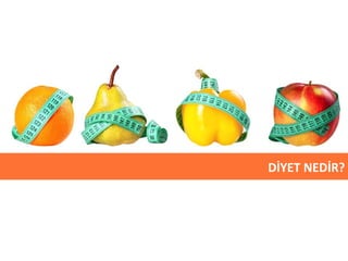DİYET NEDİR? 
 
