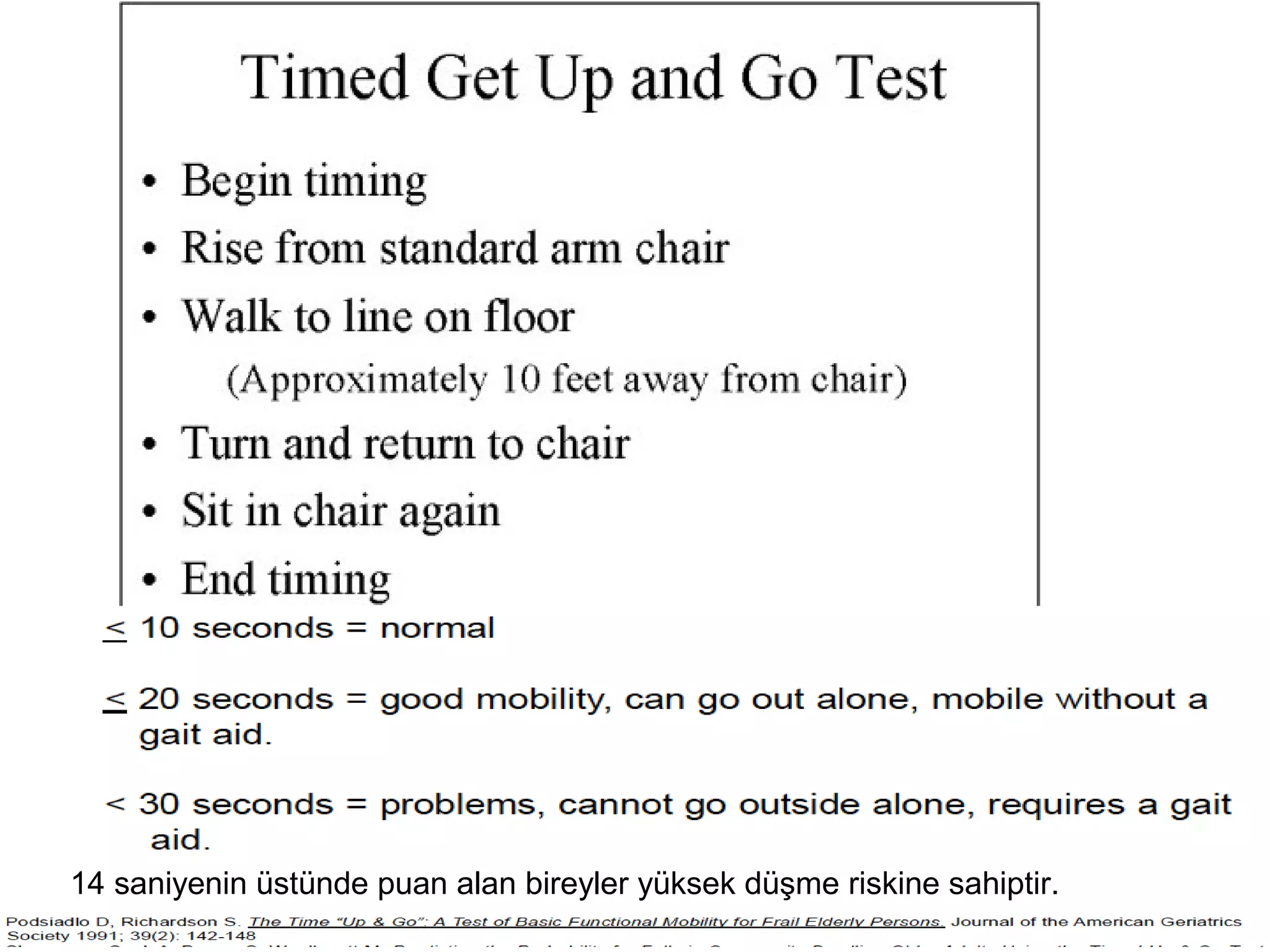 14 saniyenin üstünde puan alan bireyler yüksek düşme riskine sahiptir. 
 