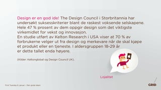 First Tuesday 6. januar – Den gode ideen
Lojalitet
(Kilder: Keltonglobal og Design Council UK).
Design er en god ide! The ...