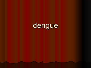 denguedengue
 