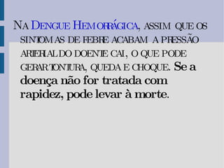 A Dengue A dengue é uma doença infecciosa febril aguda causada por um vírus da família Flaviridae e é transmitida através do mosquito Aedes aegypti , também infectado pelo vírus.