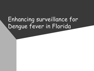 Enhancing surveillance for Dengue fever in Florida 