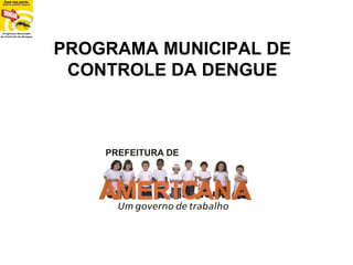 PROGRAMA MUNICIPAL DE CONTROLE DA DENGUE 
