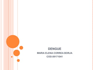 dengue MARIA ELENA CORREA BORJA COD:09171041 
