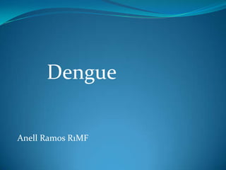 Dengue
Anell Ramos R1MF

 