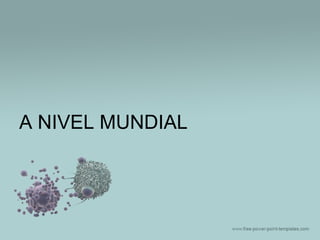 A NIVEL MUNDIAL

 