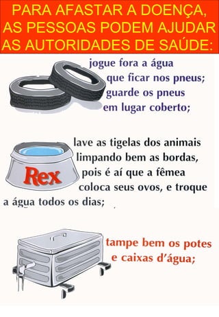 PARA AFASTAR A DOENÇA,
AS PESSOAS PODEM AJUDAR
AS AUTORIDADES DE SAÚDE:
 