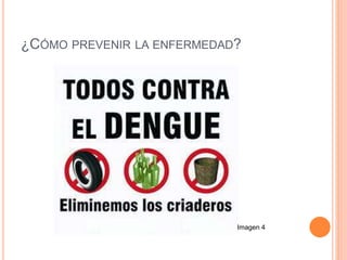 ¿CÓMO PREVENIR LA ENFERMEDAD?
Imagen 4
 