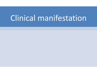 Clinical manifestation
 