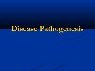 Disease PathogenesisDisease Pathogenesis
 