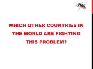 WHICH OTHER COUNTRIES IN
 THE WORLD ARE FIGHTING
     THIS PROBLEM?
 
