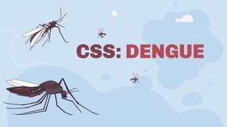 CSS: DENGUE
 