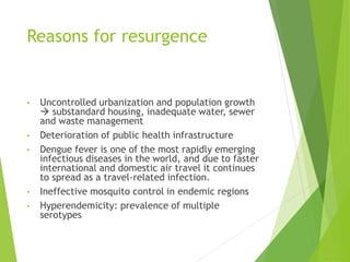 Reasons for resurgence
• Uncontrolled urbanization and population growth
 substandard housing, inadequate water, sewer
an...