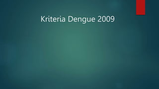 Kriteria Dengue 2009
 