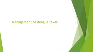 Management of dengue fever
 