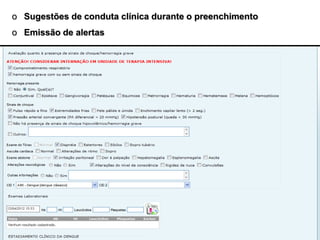 o Sugestões de conduta clínica durante o preenchimento
o Emissão de alertas
 