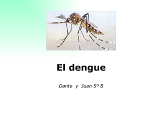 El dengue Dante  y  Juan 5º B 