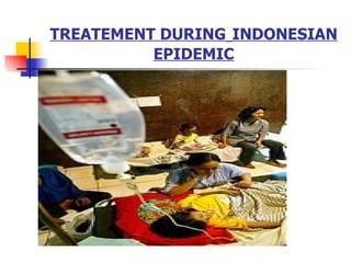 TREATEMENT DURING   INDONESIAN EPIDEMIC 