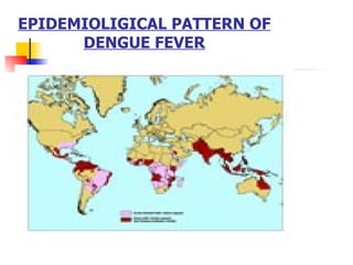 EPIDEMIOLIGICAL PATTERN OF DENGUE FEVER 