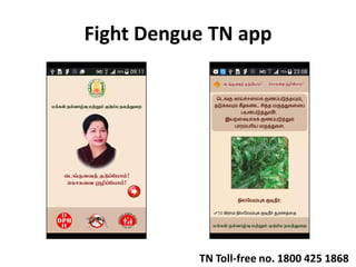 Fight Dengue TN app
TN Toll-free no. 1800 425 1868
 