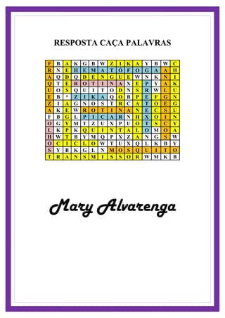 RESPOSTA CAÇA PALAVRAS
F B A K G B W Z I K A Y B W C
R N E H E M A T Ó F O G A A H
A Q D Q D E N G U E W N K N I
Q T E R O T I N A X E P Y A K
U O S Q U I T O D N S R W L U
E B * Z I K A Q O B P E F G N
Z I A G N O S T R C A T O E G
A K E W R O T I N A N E C S U
F B G L P I C A R N H X O I N
O G Y M T Z U X P U O T S C Y
L K P K Q U I N T A L O M O A
H W T B Y M Q P X Z A N G S W
O C I C L O W T U X Q L K B Y
S Y B K G L N M O S Q U I T O
T R A N S M I S S O R W M K B
Mary Alvarenga
 