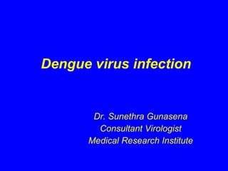 Dengue virus infection ,[object Object],[object Object],[object Object]