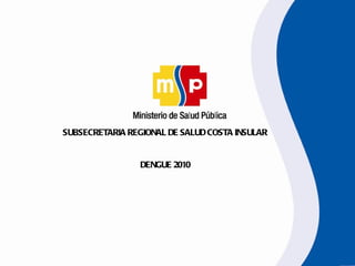 SUBSECRETARIA REGIONAL DE SALUD COSTA INSULAR DENGUE 2010 