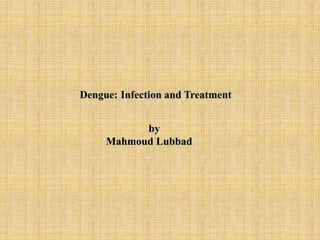 Dengue: Infection and Treatment
by
Mahmoud Lubbad
 