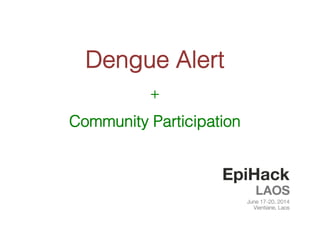 Dengue Alert !
+!
Community Participation!
 
