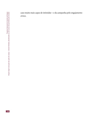 ProgramaNacionaldeControledaDengue
Amparolegalàexecuçãodasaçõesdecampo–imóveisfechados,abandonadosoucomacessonãopermitidopelomorador
120
caso muito mais capaz de intimidar – e da campanha pelo engajamento
cívico.
 
