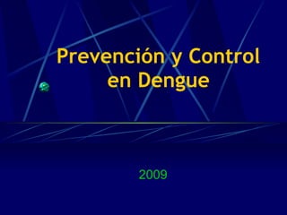 Prevención y Control  en Dengue   2009 