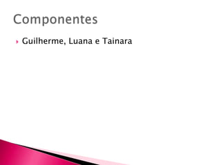 Componentes Guilherme, Luana e Tainara