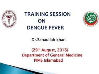 Dr.Sanaullah khan
(29th August, 2016)
Department of General Medicine
PIMS Islamabad
 