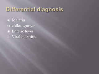  Malaria
 chikungunya
 Enteric fever
 Viral hepatitis
 