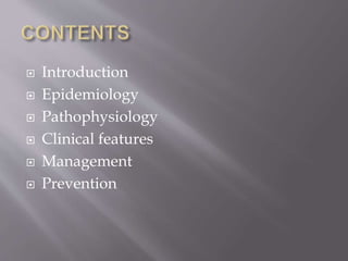  Introduction
 Epidemiology
 Pathophysiology
 Clinical features
 Management
 Prevention
 