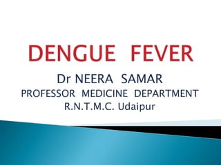 Dr NEERA SAMAR
PROFESSOR MEDICINE DEPARTMENT
R.N.T.M.C. Udaipur
 
