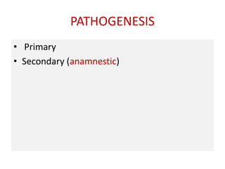 PATHOGENESIS
• Primary
• Secondary (anamnestic)
 