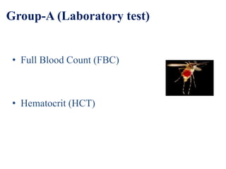 Group-A (Laboratory test)
• Full Blood Count (FBC)
• Hematocrit (HCT)
 