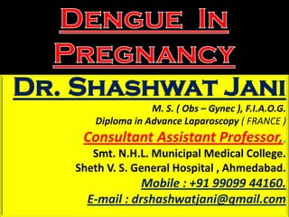 Dr. Shashwat Jani
M. S. ( Obs – Gynec ), F.I.A.O.G.
Diploma in Advance Laparoscopy ( FRANCE )
Consultant Assistant Professor,,
Smt. N.H.L. Municipal Medical College.
Sheth V. S. General Hospital , Ahmedabad.
Mobile : +91 99099 44160.
E-mail : drshashwatjani@gmail.com
 